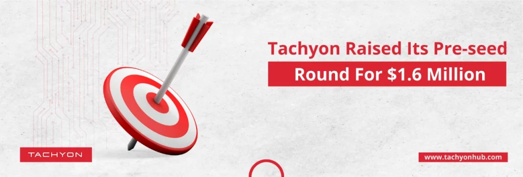 Tachyon raised its pre-seed round