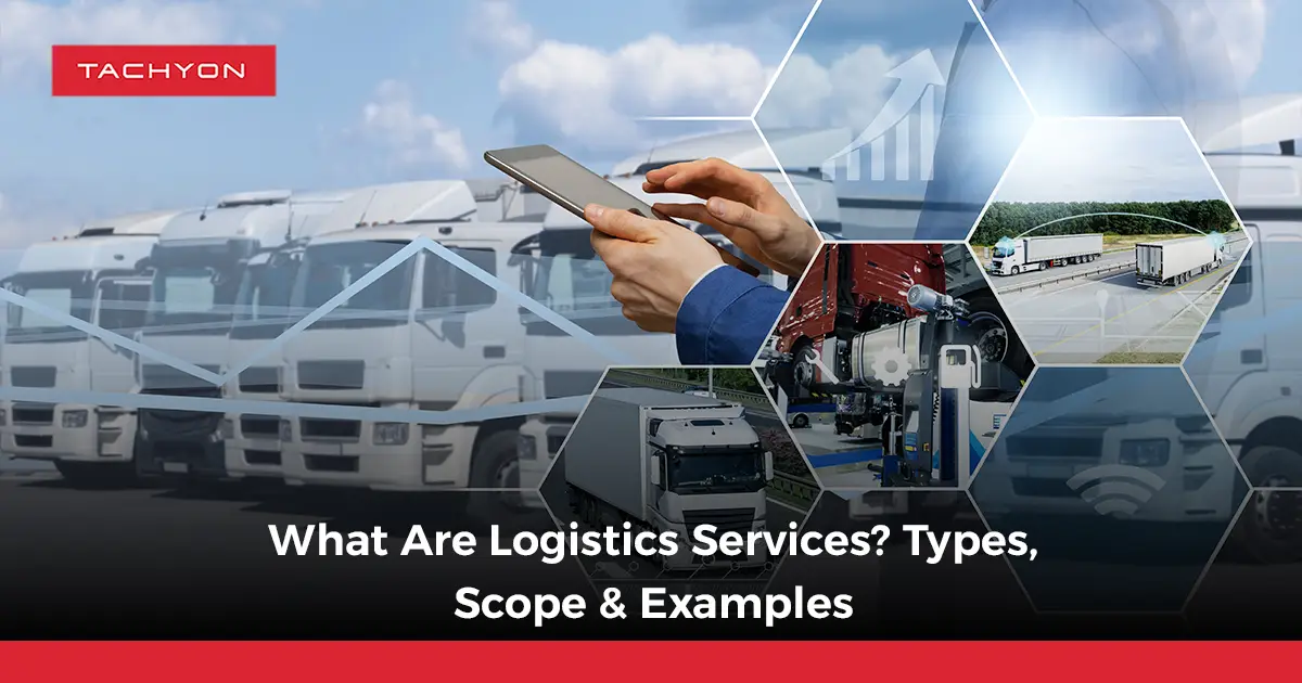 What Are Logistics Services Types, Scope & Examples